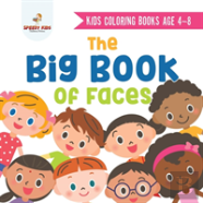Kids Coloring Books Age 4-8. The Big Book Of Faces. Recognizing Diversity With One Cool Face At A Time. Colors, Shapes And Patterns For Kids