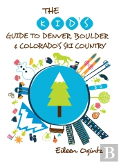 Kid'S Guide To Denver, Boulder & Colorado'S Ski Country