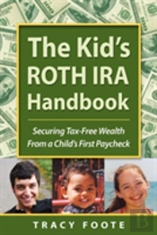 Kid'S Roth Ira Handbook, Securing Tax-Free Wealth From A Child'S First Paycheck