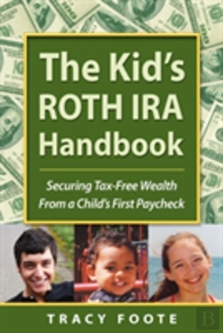 Bertrand.pt - Kid'S Roth Ira Handbook, Securing Tax-Free Wealth From A Child'S First Paycheck