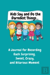 Kids Say And Do The Darndest Things (Turquoise Cover)