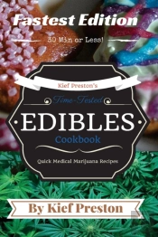 Kief Preston'S Time-Tested Fastest Edibles Cookbook