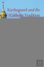 Kierkegaard And The Catholic Tradition