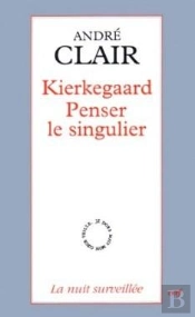 Kierkegaard - Penser Le Singulier