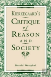 Kierkegaard'S Critique Of Reason And Society