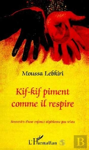 Kif-Kif Piment Comme Il Respire ; Souvenirs D'Une Enfance Algerienne Pas Triste