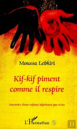 Bertrand.pt - Kif-Kif Piment Comme Il Respire ; Souvenirs D'Une Enfance Algerienne Pas Triste
