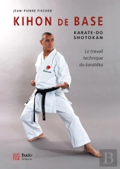 Kihon De Base ; Karaté-Do Shotokan ; Le Travail Technique Du Karatéka