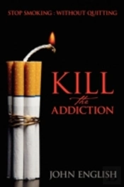 Kill The Addiction:  Stop Smoking : With