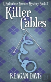 Killer Cables: A Knitorious Murder Myste