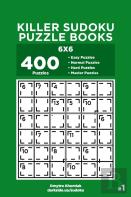 Killer Sudoku Puzzle Books - 400 Easy To Master Puzzles 6x6 (Volume 1)