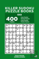 Killer Sudoku Puzzle Books - 400 Easy To Master Puzzles 8x8 (Volume 2)