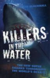Killers In The Water - The New Super Sharks Terrorising The World'S Oceans