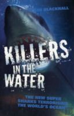 Bertrand.pt - Killers In The Water - The New Super Sharks Terrorising The World'S Oceans