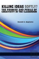 Killing Ideas Softly? The Promise And Perils Of Creativity In The Classroom