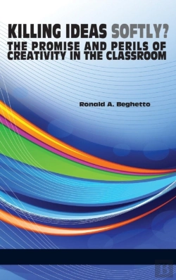 Bertrand.pt - Killing Ideas Softly? The Promise And Perils Of Creativity In The Classroom