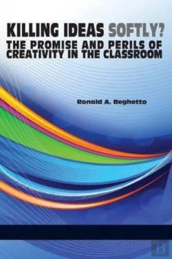 Bertrand.pt - Killing Ideas Softly? The Promise And Perils Of Creativity In The Classroom