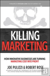 Killing Marketing: How Innovative Businesses Are Turning Marketing Cost Into Profit