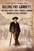 Killing Pat Garrett, The Wild West'S Most Famous Lawman - Murder Or Self-Defense?