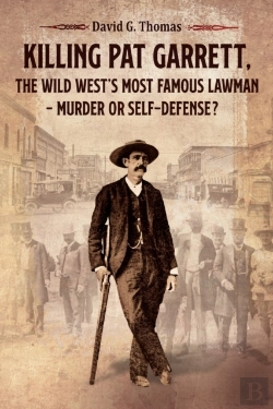 Bertrand.pt - Killing Pat Garrett, The Wild West'S Most Famous Lawman - Murder Or Self-Defense?