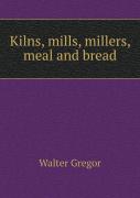 Kilns, Mills, Millers, Meal And Bread