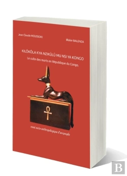 Bertrand.pt - Kilôkôla Kya Nzikûlû Mu Nsi Ya Congo : Le Culte Des Morts En République Du Congo Essai Socio-Anthropologique D'Un Peuple