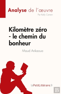 Bertrand.pt - Kilomètre Zéro : Le Chemin Du Bonheur De Maud Ankaoua ; Analyse De L'Oeuvre