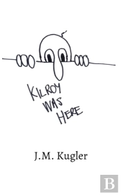 Kilroy Was Here: Selected Poems And Stor