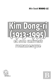 Kim Dong-Ri (1913-1995) Et Son Univers Romanesque : Source Créative Et Construction Narrative