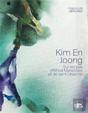 Kim En Joong : Sur Les Pas D'Alfred Manessier Et De Saint Ursanne