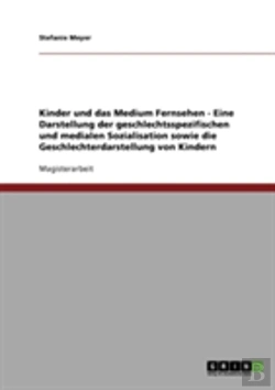 Bertrand.pt - Kinder Und Das Medium Fernsehen - Eine Darstellung Der Geschlechtsspezifischen Und Medialen Sozialisation Sowie Die Geschlechterdarstellung Von Kindern