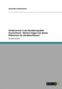 Kinderarmut In Der Bundesrepublik Deutschland - Welche Folgen Hat Dieses Phanomen Fur Die Betroffenen?