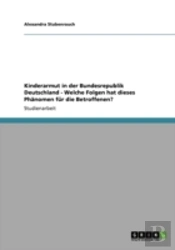 Kinderarmut In Der Bundesrepublik Deutschland - Welche Folgen Hat Dieses Phanomen Fur Die Betroffenen?