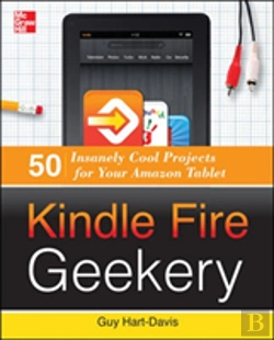 Bertrand.pt - Kindle Fire Geekery: 50 Insanely Cool Projects For Your Amazon Tablet