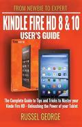 Kindle Fire Hd 8 And 10  User'S Guide - The Complete Guide To Tips And Tricks To Master Your Kindle Fire Hd - Unleashing The Power Of Your Tablet