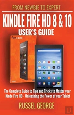 Bertrand.pt - Kindle Fire Hd 8 And 10  User'S Guide - The Complete Guide To Tips And Tricks To Master Your Kindle Fire Hd - Unleashing The Power Of Your Tablet