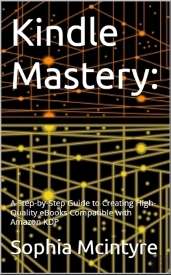 Bertrand.pt - Kindle Mastery: A Step-By-Step Guide To Creating High-Quality Ebooks Compatible With Amazon Kdp.