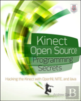 Kinect Open Source Programming Secrets: Hacking The Kinect With Openni, Nite, And Java