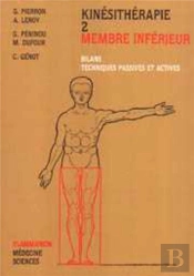 Kinésithérapie - Tome 2 : Membre Inférieur : Bilans, Techniques Passives Et Actives