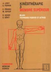 Kinésithérapie - Tome 3 : Membre Supérieur : Bilans, Techniques Passives Et Actives