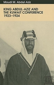 King Abdul-Aziz And The Kuwait Conference, 1923-24