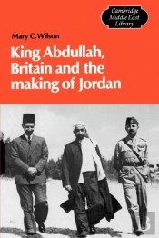 King Abdullah, Britain And The Making Of Jordan