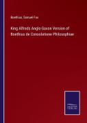 King Alfreds Anglo-Saxon Version Of Boethius De Consolatione Philosophiae