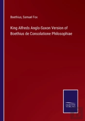 King Alfreds Anglo-Saxon Version Of Boethius De Consolatione Philosophiae