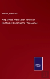 King Alfreds Anglo-Saxon Version Of Boethius De Consolatione Philosophiae