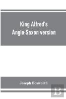 King Alfred'S Anglo-Saxon Version Of The Compendious History Of The World By Orosius. Containing,--Facsimile Specimens Of The Lauderdale And Cotton Mss., A Preface Describing These Mss., Etc., An Intr