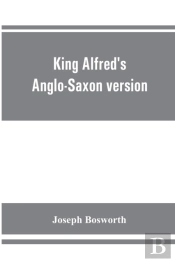 King Alfred'S Anglo-Saxon Version Of The Compendious History Of The World By Orosius. Containing,--Facsimile Specimens Of The Lauderdale And Cotton Mss., A Preface Describing These Mss., Etc., An Intr