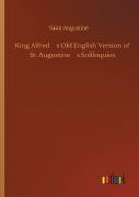 King Alfred'S Old English Version Of St. Augustine'S Soliloquies