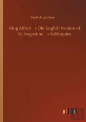 King Alfred'S Old English Version Of St. Augustine'S Soliloquies