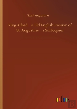 Bertrand.pt - King Alfred'S Old English Version Of St. Augustine'S Soliloquies